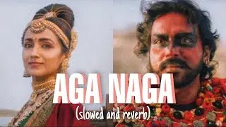 Aga Naga(slowed and reverb) | Ponniyin Selvan-1