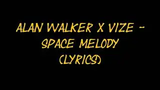 Alan Walker X VIZE - Space Melody (Lyrics)