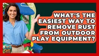 What's The Easiest Way To Remove Rust From Outdoor Play Equipment? - Outdoor Play Pros