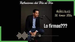 REFLEXIONES DEL DÍA AL DÍA ... 28/01/26: Lo firmas???