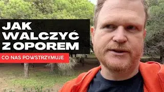 Jak walczyć z oporem kt&oacute;ry nas powstrzymuje i paraliżuje przed działaniem