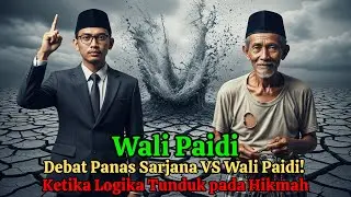 DEBAT PANAS! Sarjana vs Wali Paidi Ketika Logika Tunduk pada Hikmah