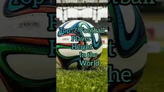Top 7 Football player height in tha world #football #trending #viral #shorts