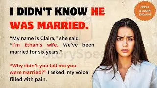 I Didn&rsquo;t Know He was Married ✅ Easy English Story for Beginners ✅ | StorySpeak English