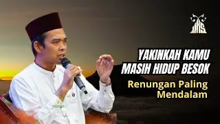 Renungan Paling Mendalam - UAS | Yakinkah Kamu Masih Hidup Besok ? 