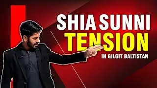 Shia&ndash;Sunni Tensions in Gilgit Baltistan