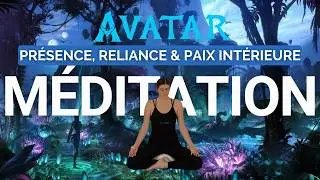 M&eacute;ditation guid&eacute;e inspir&eacute;e d&rsquo;Avatar I Je te vois - Pr&eacute;sence, Reliance & Paix Int&eacute;rieure