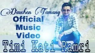 Timi Kati Ramri Nepali Song by Dauchen Tamang