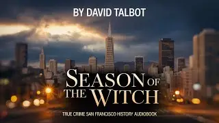 Season of the Witch by David Talbot | True Crime San Francisco History Audiobook Part 2