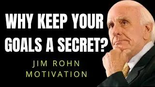 WHY KEEP YOUR GOALS A SECRET? - JIM ROHN - Best Ever Motivational Speech!