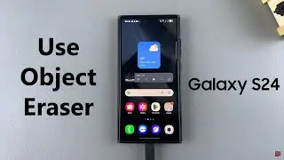 How To Use Object Eraser Tool On Samsung Galaxy S24 / S24 Ultra