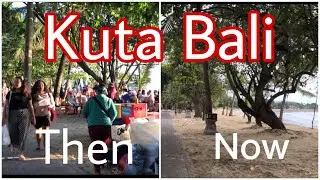 Kuta Bali Then & Now part 1 Heartbreaking  scenery
