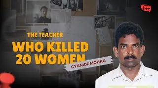 Cyanide Mohan: The School Teacher Who Killed 20 Women | True Crime Documentary (India)
