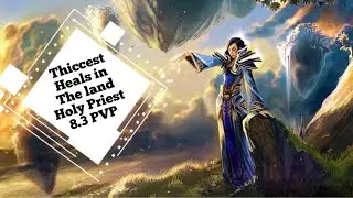 Thiccest Heals in the Game- Holy Priest 8.3 PvP