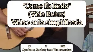 COMO ÉS LINDO (VIDA RELUZ) - VIDEO AULA SIMPLIFICADA - VIOLÃO [cifra católica]
