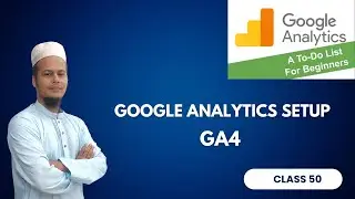Complete Google Analytics Setup Tutorial - Step-by-Step Guide (2024) Class 50