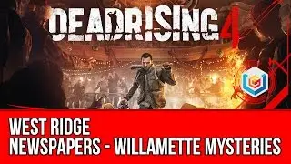 Dead Rising 4 - Newspapers Collectibles Locations - West Ridge (Willamette Mysteries)
