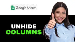 How to Unhide Columns in Google Sheets 2025