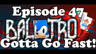 Balatro - Episode 47 [Gotta Go Fast!]