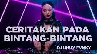 CERITAKAN PADA BINTANG-BINTANG (EDM Party Remix) Female Vocal | DJ UHUY FVNKY