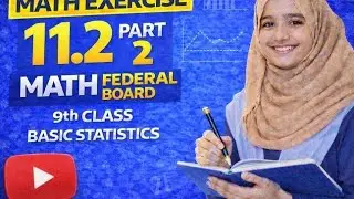 Math 9th Class | Exercise 11.2 Part 2 | Basic Statistics | Federal Board