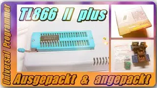 📦  Ausgepackt und angepackt – TL866 II plus Universal Programmer