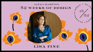 52 Weeks of Design | No. 15 | Lisa Fine