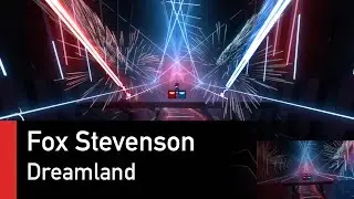 Fox Stevenson - Dreamland (Expert+) | Modded Beat Saber Gameplay