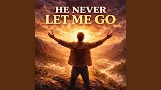 He Never Let Me Go