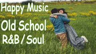 Happy Old School RnB / Soul Love Songs & Music Playlist #3 , Love Relaxing Songs in the bright day