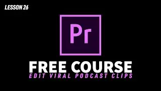 Lesson 26  - Creating Platform Specific Content | Edit Viral Podcast Clips (FREE Course)