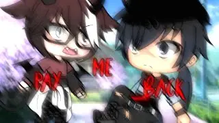 •Pay Me Back• ||GLMV|| [BL]