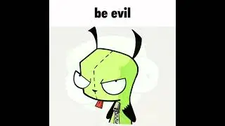 invader zim gir be evil be nice