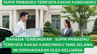RAHASIA TERBONGKAR! SUPIR PRIBADIKU TERNYATA KAKAK KANDUNGKU YANG SELAMA INI DIRAHASIAKAN OLEH