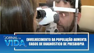 Envelhecimento da popula&ccedil;&atilde;o aumenta casos de diagn&oacute;stico de presbiopia &ndash; Jornal da Vida &ndash; 02/12/25