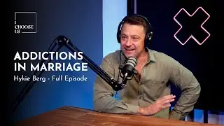 Ep 6. Addictions in Marriage with Hykie Berg