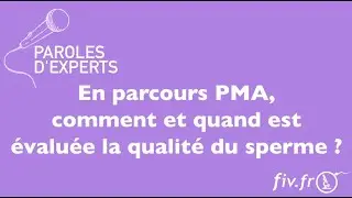 En parcours PMA, comment et quand est évaluée la qualité du sperme ?