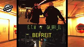 E.T.M x GA_BRI_EL - BEFREIT