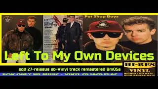 pet Shop Boys    Left To My Own Devices  =sqd 27 reissue sb-Vinyl track remastered 8m05s