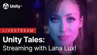 Unity Tales: Streaming with Lana Lux!