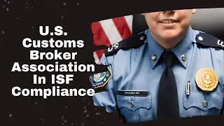 What Is The Role Of The U.S. Customs Broker Association In ISF Compliance?