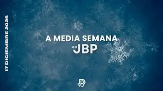 🔴​ A media semana en JBP | 17 de Diciembre  2025