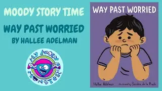 Moody Story Time: Way Past Worried
