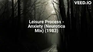 Leisure Process - Anxiety (Neurotica Mix) (1983)