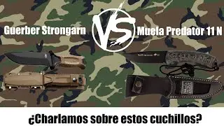 Muela Predator 11 N. vs Gerber Strongarn,¿Charlamos sobre estos cuchillos?