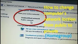 How to change computer's network location from Public to private (To create or join a Homegroup)