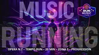 MUSIC | OPERA N.7 &ndash; TEMPO RUN &ndash; 20 MIN &ndash; ZONA 3 &ndash; PROGRESSION