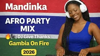 Mandinka Afro Party Mix 2026 🔥🔊 | DJ Give Thanks &ndash; Gambia On Fire