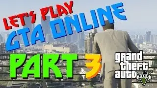 Let's Play GTA Online #3 (Xbox 360/PS3 Gameplay)