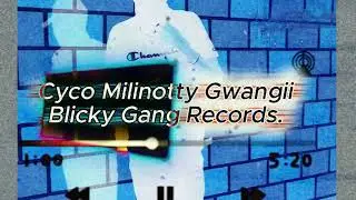 CYCO MILINOTTY GWANGII OFFICIAL AUDIO.